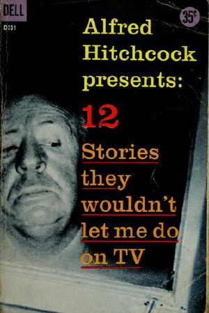 [Alfred Hitchcock Presents 01] • Alfred Hitchcock Presents-12 Stories They Wouldn't Let Me Do on TV